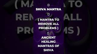 Ancient Healing Mantras Of Shiva ( Mantra To Remove All Problems
