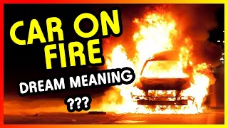 Dream with A car on fire DREAM MEANING