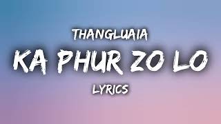 Thangluaia - Ka Phur Zo Lo (Original LYRICS)