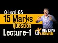 15 MARKS QUESTION | O LEVEL | P2 | LECTURE # 1 | KEY NOTES BY SIR AQIB KHAN | PREMIUM LECTURES