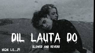 Dil Lauta Do [Slowed+Reverb]-Jubin Nautiyal & Payal Dev | MGM LO_FI SAD BROKEN HEART 😣