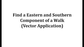 Vector App: Find the Eastern and Southern Displacement of a Walk