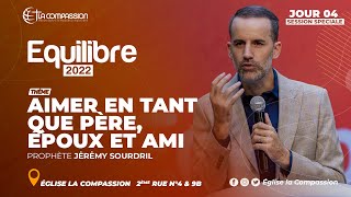 Aimer en tant que père, époux et ami. Prophète JĖRĖMY SOURDRIL  Équilibre 2022   jour 4