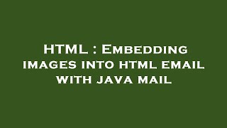 HTML : Embedding images into html email with java mail