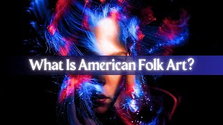 What Is American Folk Art?