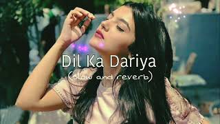 Dil ka Dariya - [Slowed+Reverb] Arijit singh Lofi Song