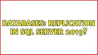 Databases: Replication in sql server 2019? (2 Solutions!!)