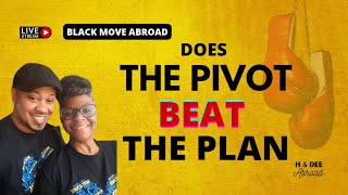 Why It's Getting Easier: Perfecting the Pivot vs The Plan | Black Move Abroad