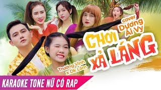 [KARAOKE] TONE NỮ CÓ RAP - CHƠI XẢ LÁNG | Dương Ái Vy Cover