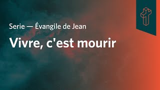 Vivre c'est mourir | Jean 11