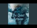 The Quiet Between