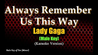 Always Remember Us This Way - Lady Gaga | Male Key | Karaoke Version