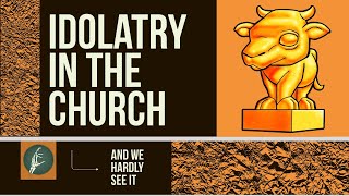 Idolatry in the Church: Marriage and Family