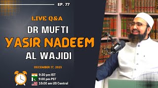 EP: 77 || Live Q&A || Dr. Mufti Yasir Nadeem al Wajidi