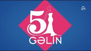 5 Gəlin (29.03.2019)