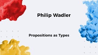 13. SFI / Propositions as Types / Philip Wadler