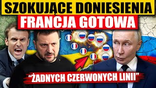 FRANCJA GOTOWA - SZOKUJĄCE DONIESIENIA „ŻADNYCH CZERWONYCH LINII”