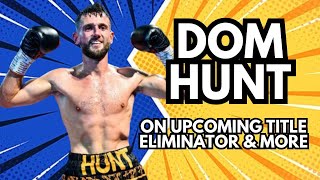 DOM HUNT on HUGE eliminator fight, lessons from loss, BIG ambitions, Jake Paul \u0026 Misfits...