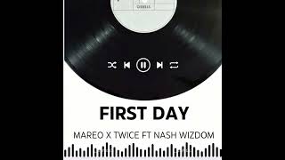 Mareo X Twice -_- First Day Ft Nash Wizdom