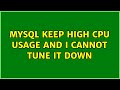 Mysql keep high cpu usage and I cannot tune it down