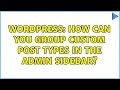 Wordpress: How can you group custom post types in the admin sidebar?