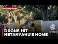 Israeli army says drone attack hit Netanyahu’s home