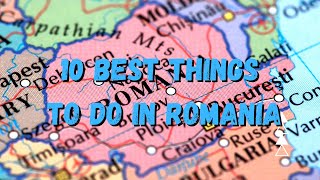 10 BEST THINGS TO DO IN ROMANIA!