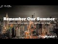 FrogMonster - Remember Our Summer 【Lately, I wanna stay awake I don't want the days to end】（Lyrics）