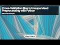 Cross Validation Bias in Unsupervised Preprocessing with Python