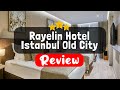 Rayelin Hotel Istanbul Old City Special Category Istanbul Review - Should You Stay At This Hotel?