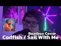 T-Bone | Codfish - Sail With Me (Beatbox Cover)