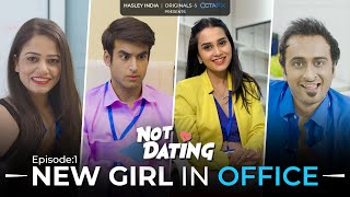 Not Dating | E01 - New Girl In Office Ft. Anushka Kaushik, Abhishek, Shreya & Abhinav | Webseries