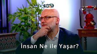 İnsan Ne İle Yaşar? | İnsanlık Hali