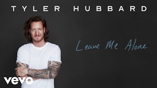 Tyler Hubbard - Leave Me Alone (Official Audio)