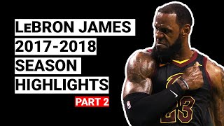 LeBron James 2017-2018 Season Highlights | BEST SEASON (Part 2)