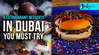 5 Extravagant Desserts In Dubai You Must Try | Curly Tales Dubai