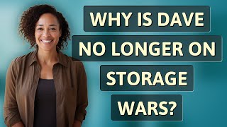 Why is Dave no longer on Storage Wars?