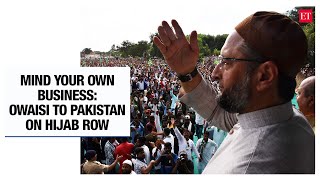 Asaduddin Owaisi snaps at Pakistan for commenting on India’s hijab row, says ‘MYOB’