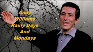 Andy Williams........Rainy Days And Mondays.