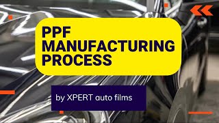 Manufacturing process of PPF by XPERT AUTOFILMS