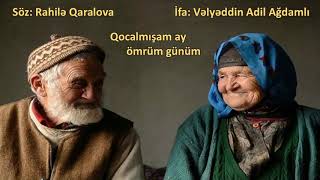 Qocalmışam ay ömrüm, günüm-Rahilə Qaralova