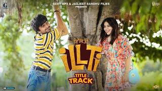 iLLTi (Title Track) Mika Singh | Jagjeet Sandhu | Tania | New Punjabi Movie | 14 Feb 2025 | Geet MP3