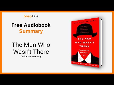 The Man Who Wasn't There by Anil Ananthaswamy: 7 Minute Summary
