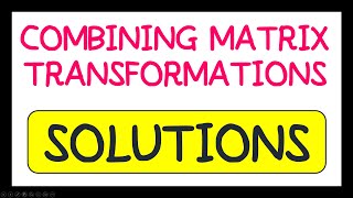 Combining Matrix Transformations Exam Question Solutions