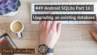 #49 Android SQLite Part 16 | Upgrading an existing database