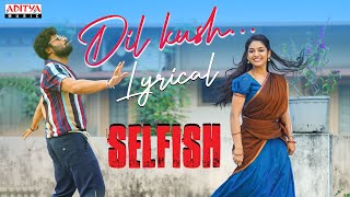 Dil Kush Lyrical Song | Selfish Songs | Ashish, Ivana | Mickey J Meyer | Javed Ali | Vishal Kasi
