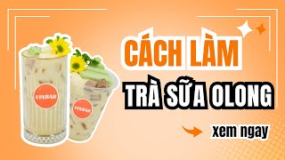 Hướng Dẫn Cách Làm Công Thức Pha Trà Sữa Olong  Thơm Ngon Bất Bại