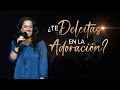 ¿Te deleitas en la adoración? - Ana Olondo