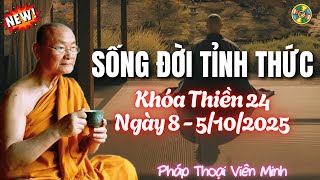 Sống Đời Tỉnh Thức – Con Đường Từ Mê Đến Giác. Khóa Thiền 24 Ngày 8 |HT Viên Minh