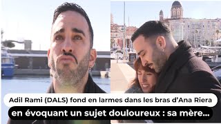 Adil Rami (DALS) fond en larmes dans les bras d’Ana Riera en évoquant un sujet douloureux : sa mère…